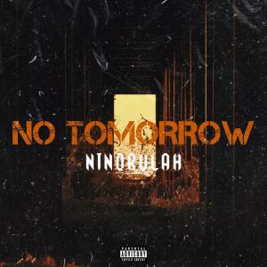 收聽Ninorulah的No Tomorrow (Explicit)歌詞歌曲