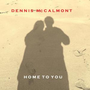 收聽Dennis McCalmont的Home to You歌詞歌曲