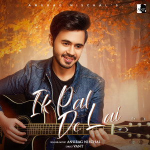 Listen to Ik Pal De Layi song with lyrics from Anurag Nischal