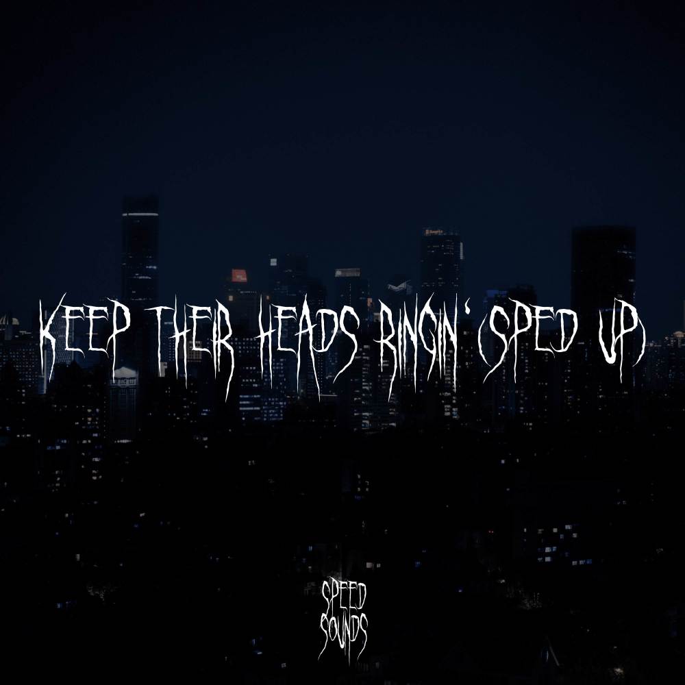Keep Their Heads Ringin' (Sped Up) (Explicit)