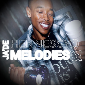 Album Hennessy & Melodies (Explicit) from Ja'De