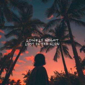收听Lonely Night的lost in the glow歌词歌曲