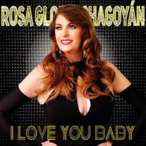 收聽Rosa Gloria Chagoyán的I Love You Baby歌詞歌曲
