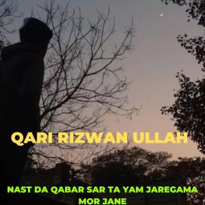 Album Nast Da Qabar Sar Ta Yam Jaregama Mor Jane from Qari Rizwan Ullah