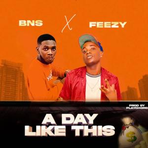 收聽Bns的A DAY LIKE THIS (feat. Feezy)歌詞歌曲
