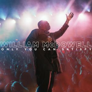 Album Only You Can Satisfy (Live) from William McDowell