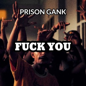 Fuck You (Explicit) dari Prison Gank