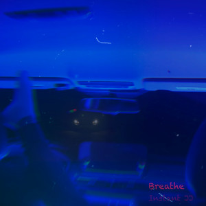 收听Instant JJ的Breathe (Explicit)歌词歌曲