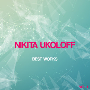 Nikita Ukoloff的專輯Nikita Ukoloff Best Works, Vol. 1