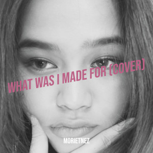 What Was I Made for (Cover) dari Morietnez