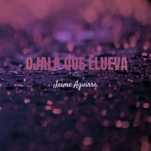Jaime Aguirre的專輯Ojala Que Llueva