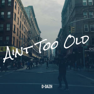 Listen to Aint Too Old song with lyrics from D-Dazh