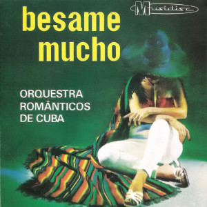 Dengarkan Besame Mucho / Dos Almas lagu dari Orquestra Românticos de Cuba dengan lirik