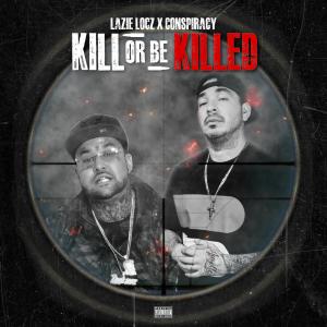 Lazie Locz的專輯Kill Or Be Killed (feat. Conspiracy) (Explicit)