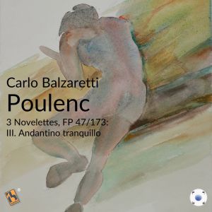 Poulenc: 3 Novelettes, FP 47/173: III. Andantino tranquillo dari Carlo Balzaretti