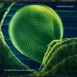 收聽Funkwrench Blues的The Hereafter (feat. Ron Holloway)歌詞歌曲