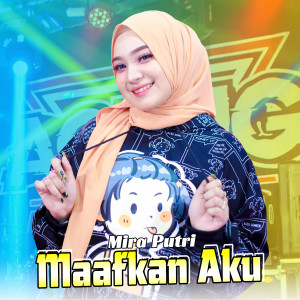收聽MIRA PUTRI的Maafkan Aku歌詞歌曲