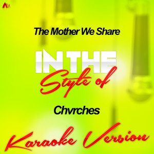 ดาวน์โหลดและฟังเพลง The Mother We Share (In the Style of Chvrches) [Karaoke Version] (Karaoke Version) พร้อมเนื้อเพลงจาก Ameritz Audio Karaoke