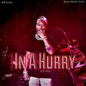 Listen to In a Hurry (DJ MIX|Explicit) song with lyrics from Aktual