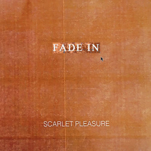 收聽Scarlet Pleasure的Fade In (Single Version)歌詞歌曲