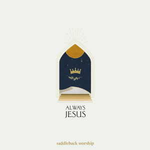 Dengarkan Always Jesus lagu dari Saddleback Worship dengan lirik