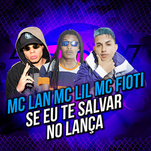 Mc Lan的專輯Se Eu Te Salvar no Lança (Explicit)