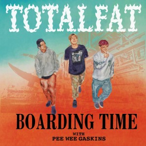 Album Boarding Time (feat. PEE WEE GASKINS) oleh TOTALFAT（日本）