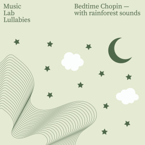 My Little Lullabies的專輯Bedtime Chopin (with Rainforest Sounds)