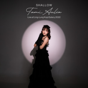 Tami Aulia的專輯Shallow (Live at Ling-Lung Kopi Eatery 2022)