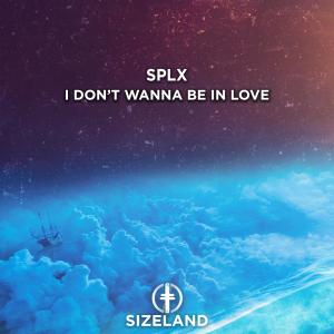 收聽SPLX的I Don't Wanna Be In Love歌詞歌曲