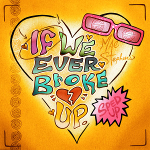 ดาวน์โหลดและฟังเพลง If We Ever Broke Up (Sped Up) พร้อมเนื้อเพลงจาก Mae Stephens