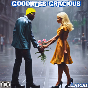 Listen to Goodness Gracious (Explicit) song with lyrics from Lamai