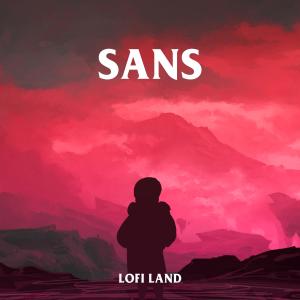 ดาวน์โหลดและฟังเพลง Sans พร้อมเนื้อเพลงจาก LOFI LAND
