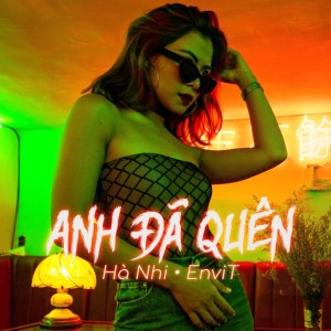 Dengarkan Anh Đã Quên (EnviT Remix) lagu dari Hà Nhi dengan lirik