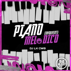 DJ LK CWB的專輯Piano Melódico Envolvente (Explicit)