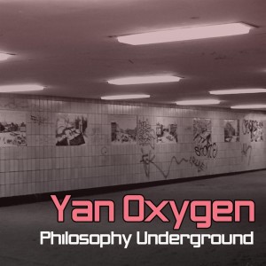 Philosophy Underground dari Yan Oxygen