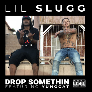 Lil Slugg的專輯Drop Somethin (feat. Yungcat)
