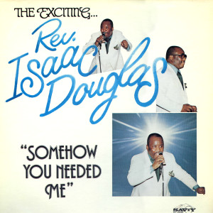 อัลบัม Somehow You Needed Me ศิลปิน Rev. Isaac Douglas