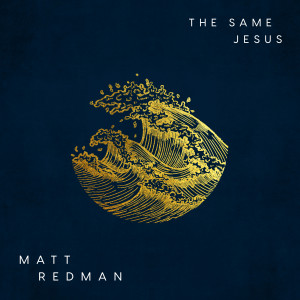 Listen to The Same Jesus (Live) song with lyrics from Matt Redman
