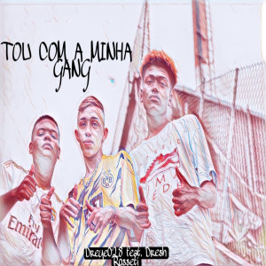 收聽Dreye028的Tou Com a Minha Gang (Explicit)歌詞歌曲