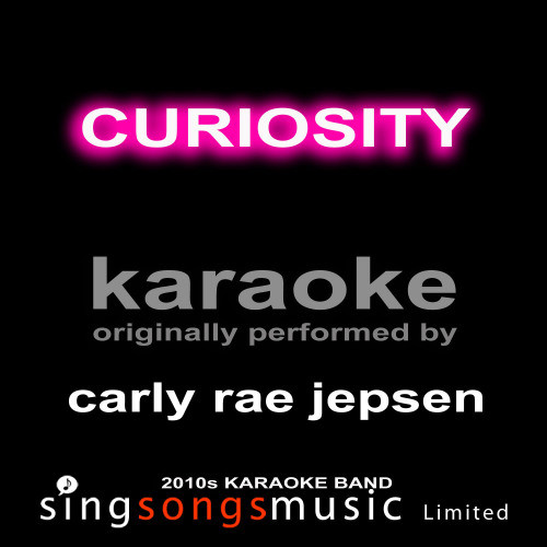 Curiosity (Originally Performed By Carly Rae Jepsen) [Karaoke Audio Version] (Karaoke Audio Version)