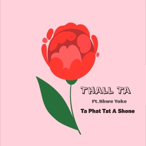 Listen to Ta Phat Tat A Shone song with lyrics from Thall Ta