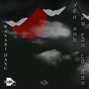 Listen to Yêu Anh Em Vẫn Cô Đơn (DBaola Remix) song with lyrics from Wasabi Dang