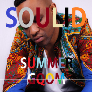 收聽Soulid的Summer Gqom歌詞歌曲