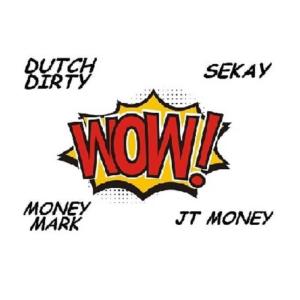 Listen to WOW(feat. Money Mark Diggla, JT Money & Sekay) song with lyrics from Dutch Dirty