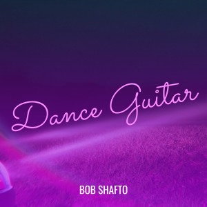 Album Dance Guitar from Bob Shafto