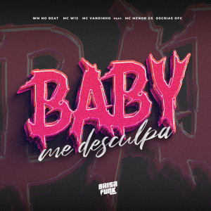 WM no Beat的專輯Baby Me Desculpa (feat. Mc Menor Gs, OsCrias OFC) (Explicit)