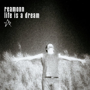 ดาวน์โหลดและฟังเพลง Life Is A Dream (Single Mix) พร้อมเนื้อเพลงจาก Reamonn