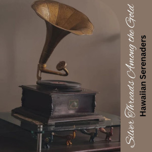 收聽Hawaiian Serenaders的Silver Threads Among the Gold歌詞歌曲