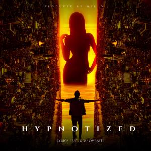 收聽Lyrics的Hypnotized (feat. Udu Ovraiti)歌詞歌曲
